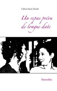 Couverture du livre Un repas prévu de longue date - Celine Saint Charle