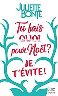 Couverture du livre Tu fais quoi pour Noël ? Je t'évite ! - Juliette Bonte