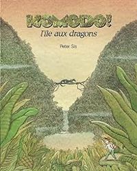 Peter Sis - Komodo ! l'île aux dragons