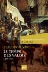 Claude Gauvard - Le Temps des Valois 1328-1515