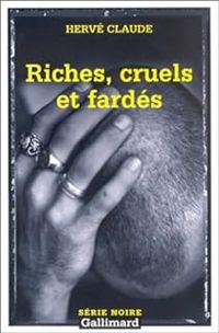 Couverture du livre Riches, cruels et fardés - Herve Claude