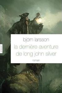 Couverture du livre La dernière aventure de Long John Silver - Bjrn Larsson