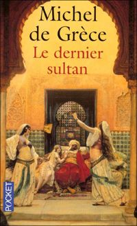 Couverture du livre Le dernier sultan - Michel De Grece - Michel De Grece