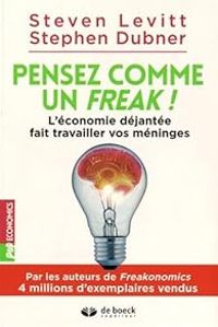 Steven D Levitt - Helene Windish - Stephen Dubner - Pensez comme un freak ! 