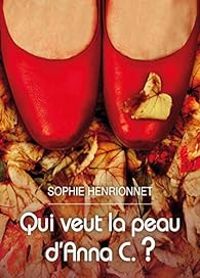 Sophie Henrionnet - Qui veut la peau d'Anna C. ?