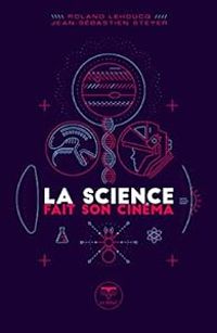 Roland Lehoucq - Cedric Bucaille - Jean Sebastien Steyer - La science fait son cinéma