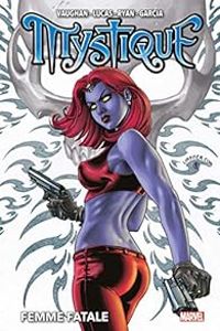 Brian K Vaughan - Mystique : Femme fatale