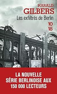 Couverture du livre Les exfiltrés de Berlin - Harald Gilbers