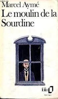 Couverture du livre LE MOULIN DE LA SOURDINE - Marcel Ayme