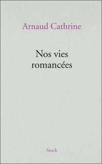 Arnaud Cathrine - NOS VIES ROMANCEES