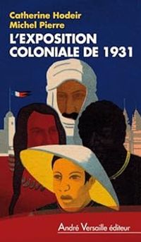 Couverture du livre L'Exposition coloniale de 1931 - Michel Pierre - Catherine Hodeir