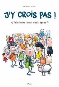 Couverture du livre J'y crois pas Tribulations d'une brebis égarée - Laurent Bidot