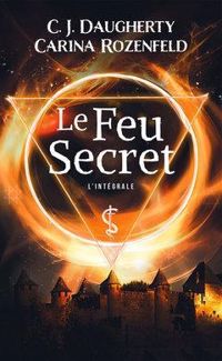 Cj Daugherty - Carina Rozenfeld - Le feu secret - Intégrale