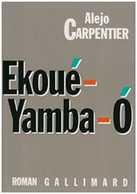 Alejo Carpentier - Ekoué-Yamba-O