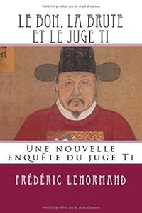 Couverture du livre Le bon, la brute et le juge Ti - Frederic Lenormand