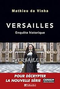 Mathieu Da Vinha - Raphal Masson - Versailles, enquête historique