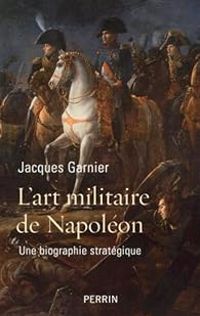 Couverture du livre L'art militaire de Napoléon - Jacques Garnier