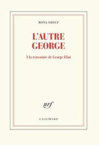 Couverture du livre L'autre George : À la rencontre de George Eliot - Mona Ozouf