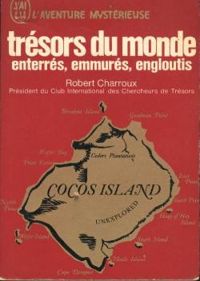 Robert Charroux - Trésors du monde : Enterrés, emmurés, engloutis