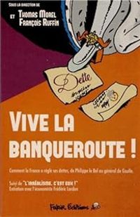 Thomas Morel - Francois Ruffin - Vive la banqueroute !