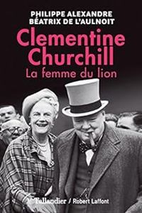 Couverture du livre Clementine Churchill : La femme du lion - Philippe Alexandre - Beatrix De Laulnoit