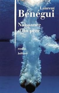 Laurent Benegui - Naissance d'un père