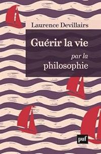 Laurence Devillairs - Guérir la vie par la philosophie