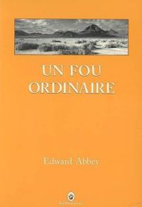 Edward Abbey - Un fou ordinaire