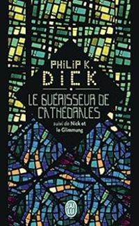 Philip K Dick - Le guérisseur de cathédrales - Nick et le Glimmung