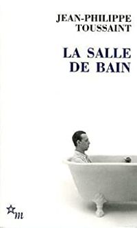 Jean-philippe Toussaint - La Salle de bain 