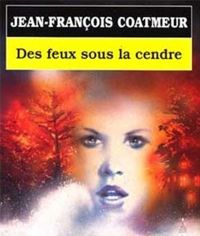 Jean-françois Coatmeur - Des feux sous la cendre