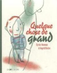 Couverture du livre Quelque chose de grand - Sylvie Neeman - Ingrid Godon