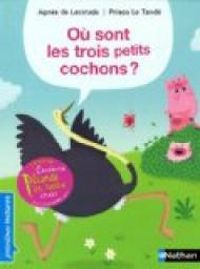 Couverture du livre Où sont les trois petits cochons ? - Agnes De Lestrade - Prisca Le Tande