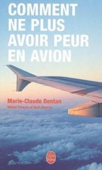 Couverture du livre Comment ne plus avoir peur en avion - Marie Claude Dentan - Michel Polacco