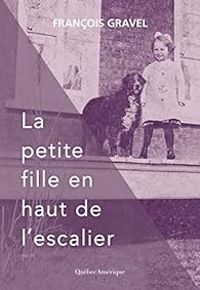 Couverture du livre La petite fille en haut de l'escalier - Francois Gravel