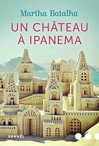 Martha Batalha - Un château à Ipanema