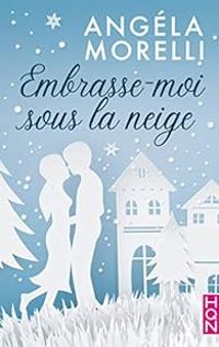 Couverture du livre Embrasse-moi sous la neige - Angela Morelli