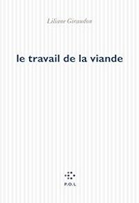 Couverture du livre Le travail de la viande - Liliane Giraudon