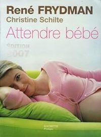 Rene Frydman - Christine Schilte - Attendre bébé