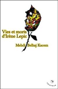 Mehdi Belhaj Kacem - Vies et morts d'Irène Lepic