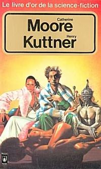 Catherine L Moore - Henry Kuttner - Le livre d'or de la science-fiction