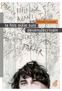 Vincent Cuvellier - La fois où je suis devenu écrivain