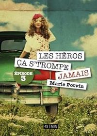 Marie Potvin - Les Héros, ça s'trompe jamais 