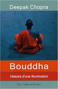 Deepak Chopra - Bouddha : Histoire d'une illumination