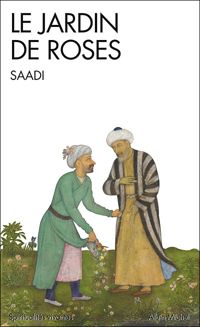 Saadi - Le Jardin de roses: (Gulistan)