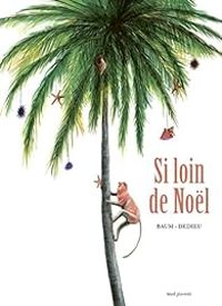 Couverture du livre Si loin de Noël - Thierry Dedieu - Gilles Baum