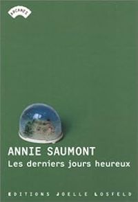 Annie Saumont - Les derniers jours heureux