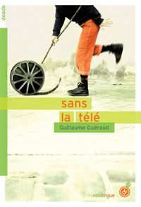 Couverture du livre Sans la télé - Guillaume Gueraud