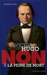 Couverture du livre Victor Hugo : 'Non à la peine de mort' - Murielle Szac