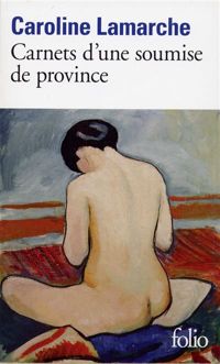 Caroline Lamarche - Carnets d'une soumise de province